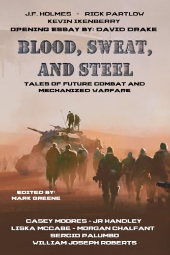 Stock image for Blood, Sweat, and Steel: Tales of Future Combat and Mechanized Warfare for sale by Books Unplugged