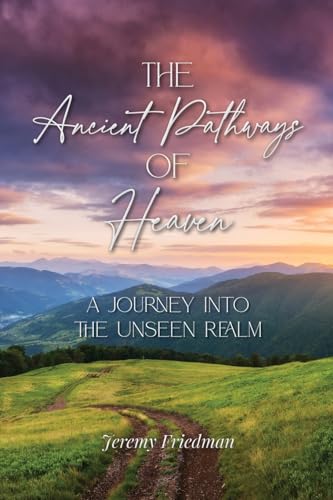 Imagen de archivo de The Ancient Pathways of Heaven: A Journey Into the Unseen Realm a la venta por GreatBookPrices