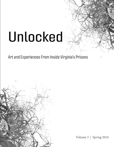 Stock image for Unlocked: Art and Experiences From Inside Virginia's Prisons, Volume 3 for sale by GF Books, Inc.