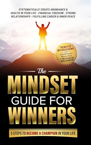 Stock image for The Mindset Guide for Winners - 5 Steps to Become a Champion in Your Life: Systematically Create Abundance & Health in Your Life, Financial Freedom, . Fulfilling Career & Inner Peace for sale by California Books