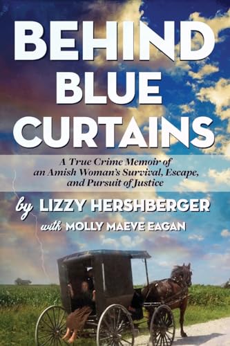 Stock image for Behind Blue Curtains: A True Crime Memoir of an Amish Woman's Survival, Escape, and Pursuit of Justice for sale by California Books