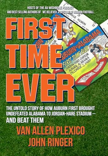 Imagen de archivo de First Time Ever: The Untold Story of How Auburn First Brought Undefeated Alabama to Jordan-Hare Stadium--and Beat Them a la venta por GreatBookPrices