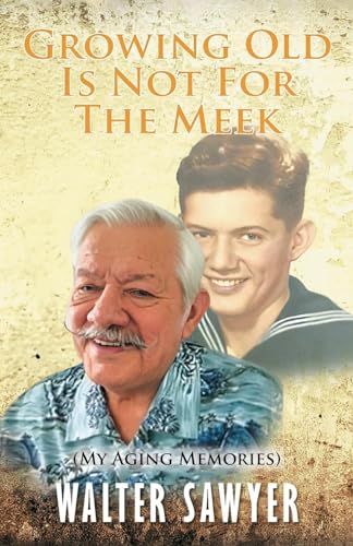 Imagen de archivo de Growing Old Is Not For The Meek: My Aging Memories a la venta por GreatBookPrices