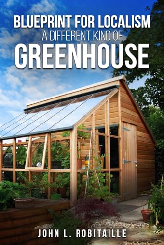 Stock image for Blueprint for Localism - Different Kind of Greenhouse for sale by California Books