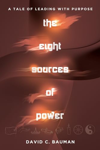 Stock image for The Eight Sources of Power: A Tale of Leading with Purpose for sale by GreatBookPrices