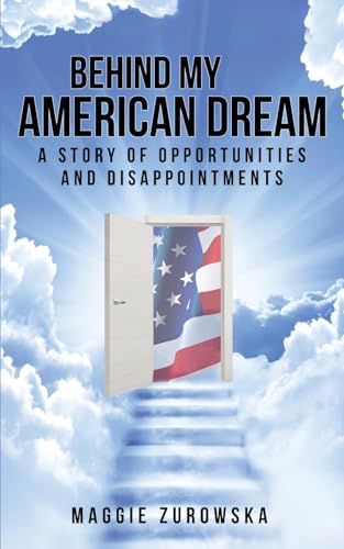 Imagen de archivo de Behind My American Dream: A Story of Opportunities and Disappointments a la venta por California Books