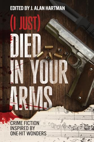 Immagine dell'editore per (I Just) Died in Your Arms: Crime Fiction Inspired by One-Hit Wonders venduto da Ria Christie Collections