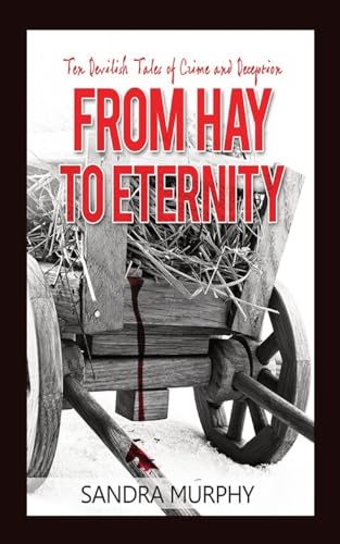 Stock image for From Hay to Eternity: Ten Devilish Tales of Crime and Deception for sale by GreatBookPrices