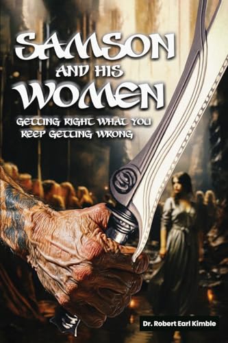 

Samson and His Women: Getting Right What You Keep Getting Wrong