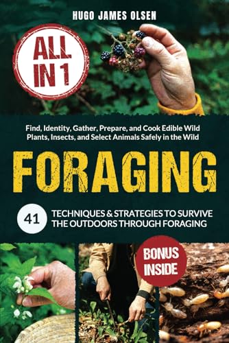 Beispielbild fr Foraging [All-in-1]: 41 Techniques & Strategies to Survive the Outdoors Through Foraging. Find, Identity, Gather, Prepare, and Cook Edible Wild Plants, Insects, and Select Animals Safely in the Wild zum Verkauf von WeBuyBooks