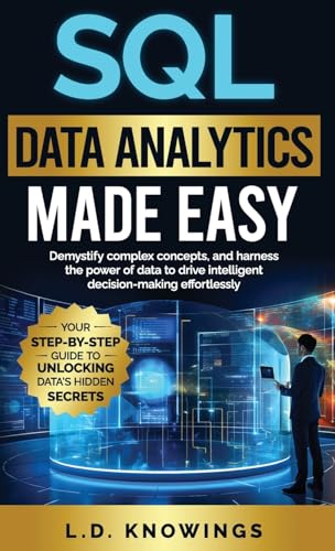 9781963790016: SQL Data Analytics Made Easy: Demystify complex concepts, and harness the power of data to drive intelligent decision-making effortlessly