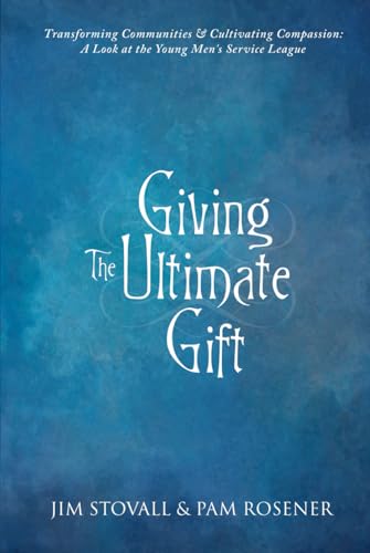 Stock image for Giving The Ultimate Gift: Transforming Communities & Cultivating Compassion: A Look at the Young Men's Service League for sale by GF Books, Inc.