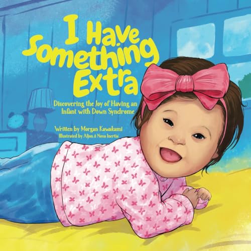9781963849042: I Have Something Extra: Discovering the Joy of Having an Infant with Down Syndrome