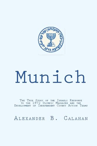 Stock image for Munich: The Israeli Response to the 1972 Munich Olympic Massacre and the Development of Independent Covert Action Teams for sale by GreatBookPrices
