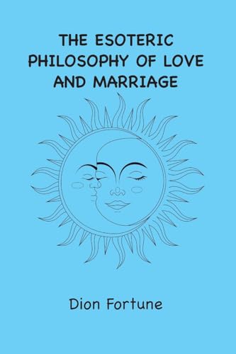 Beispielbild fr The Esoteric Philosophy of Love and Marriage zum Verkauf von GreatBookPrices