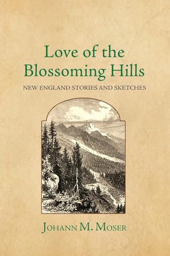 Stock image for Love of the Blossoming Hills: New England Stories and Sketches for sale by California Books