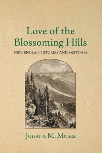 Stock image for Love of the Blossoming Hills: New England Stories and Sketches for sale by California Books