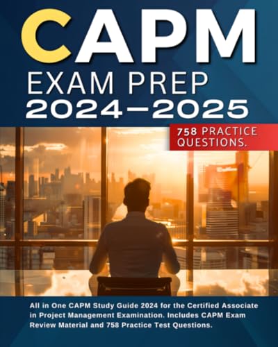 Stock image for CAPM Exam Prep 2024-2025: All in One CAPM Study Guide 2024 for the Certified Associate in Project Management Examination. Includes CAPM Exam Review Material and 758 Practice Test Questions.