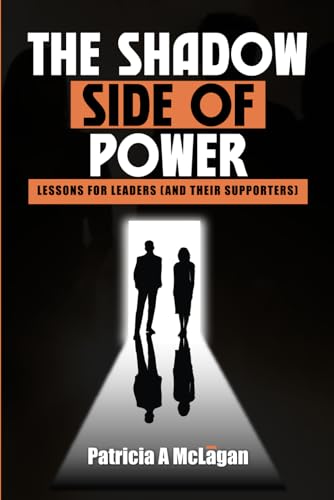 9781964551036: The Shadow Side of Power: Lessons for Leaders (and Their Supporters)