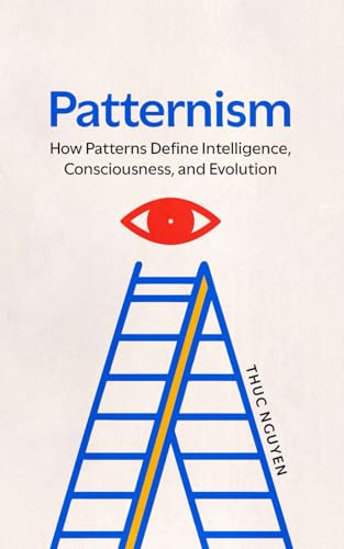 Immagine dell'editore per Patternism: How Patterns Define Intelligence, Consciousness, and Evolution venduto da California Books