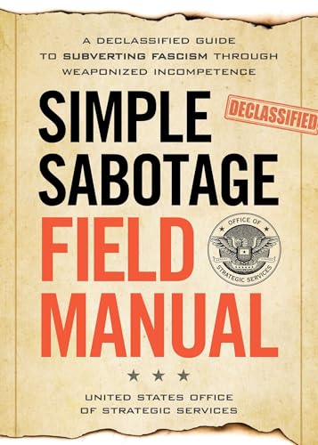 Stock image for Simple Sabotage Field Manual: A Declassified CIA Guide to Subverting Fascism through Weaponized Incompetence