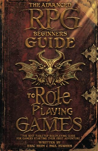 Imagen de archivo de The Advanced RPG Beginners Guide to Role Playing Games: The Best Tabletop Roleplaying Guide for Gamers Starting Their First Adventure (Advanced RPG Guides) a la venta por Ria Christie Collections