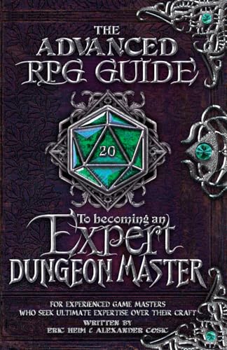 9781965673072: The Advanced RPG Guide to Becoming an Expert Dungeon Master: For Experienced Game Masters Who Seek Ultimate Expertise Over Their Craft (Advanced RPG Guides)