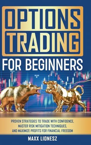 9781966068082: Options Trading For Beginners: Proven Strategies to Trade With Confidence, Master Risk Mitigation Techniques, and Maximize Profits for Financial Freedom
