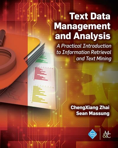 Beispielbild fr Text Data Management and Analysis: A Practical Introduction to Information Retrieval and Text Mining (ACM Books) Zhai, Chengxiang and Massung, Sean zum Verkauf von online-buch-de