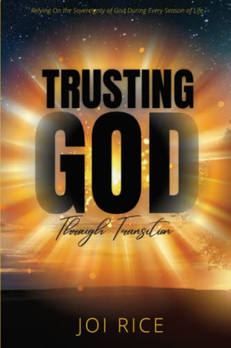 

Trusting God Through Transition: Relying on the Sovereignty of God During Every Season of Life