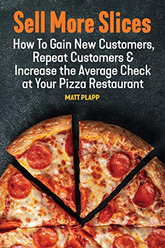 Beispielbild fr Sell More Slices: How to Gain New Customers, Repeat Customers & Increase the Average Check at Your Pizza Restaurant zum Verkauf von ThriftBooks-Dallas