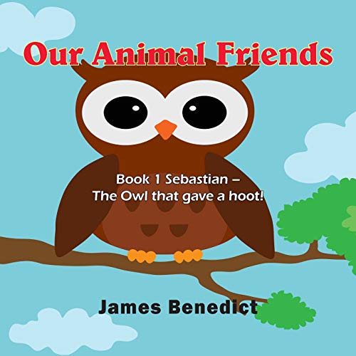 Beispielbild fr Our Animal Friends: Book 1 Sebastian - The Owl that gave a hoot! zum Verkauf von Reuseabook