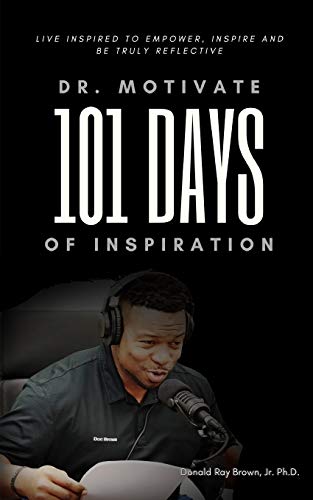 Stock image for Dr. Motivate 101 Days of Inspiration: Live inspired to empower, inspire and be truly reflective for sale by GF Books, Inc.