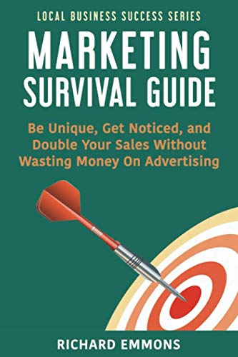 Imagen de archivo de Marketing Survival Guide: Be Unique, Get Noticed, and Double Your Sales Without Wasting Money On Advertising (Local Business Success Series) a la venta por GF Books, Inc.