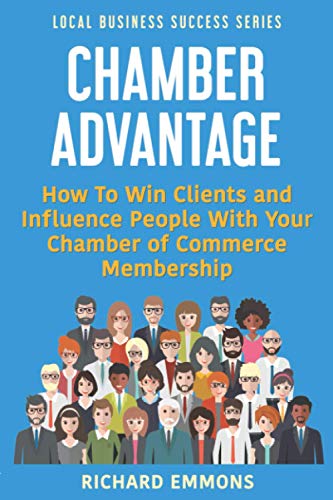 Imagen de archivo de Chamber Advantage: How To Win Clients and Influence People With Your Chamber of Commerce Membership (Local Business Success Series) a la venta por GF Books, Inc.