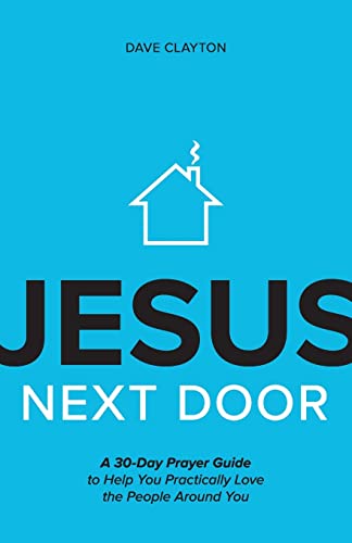 Stock image for Jesus Next Door : A 30-Day Prayer Guide to Help You Practically Love the People Around You for sale by Better World Books