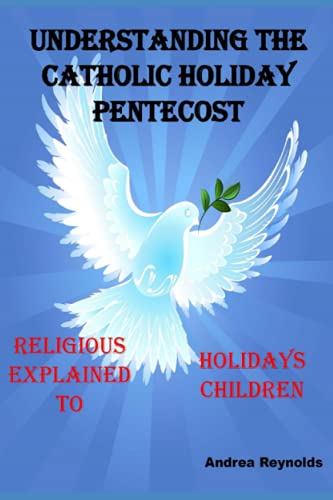 Imagen de archivo de UNDERSTANDING THE CATHOLIC HOLIDAY PENTECOST: RELIGIOUS HOLIDAYS EXPLAINED TO CHILDREN (CHRISTIAN RELIGIOUS HOLIDAYS EXPLAINED TO CHILDREN) a la venta por GF Books, Inc.