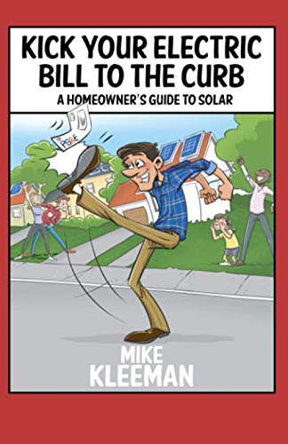 Imagen de archivo de Kick Your Electric Bill to the Curb: A Homeowner's Guide To Solar a la venta por ThriftBooks-Atlanta