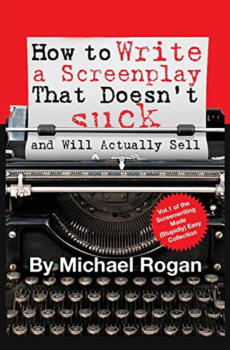 9781970119008: How To Write A Screenplay That Doesn'T Suck (And Will Actually Sell): 1 (Screenwriting Made (Stupidly) Easy)
