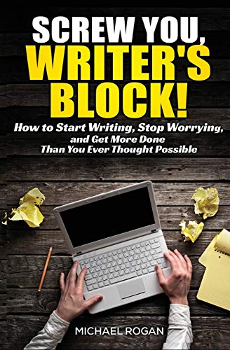 Beispielbild fr Screw You, Writers Block: How to Start Writing, Stop Worrying and Get More Done Than You Ever Thought Possible zum Verkauf von Zoom Books Company