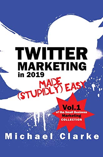 Beispielbild fr Twitter Marketing in 2019 Made (Stupidly) Easy (Small Business Marketing Made (Stupidly) Easy) zum Verkauf von WorldofBooks