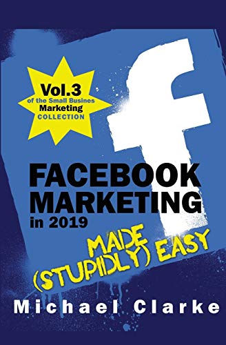 Stock image for Facebook Marketing in 2019 Made (Stupidly) Easy for sale by ThriftBooks-Dallas