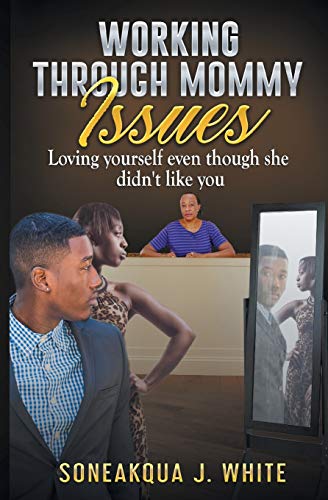Stock image for Working Through Mommy Issues: Loving Yourself Even Though She Didn't Like You for sale by GF Books, Inc.
