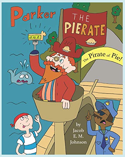 Imagen de archivo de Parker the Pierate: The Pirate of Pie! a la venta por THE SAINT BOOKSTORE