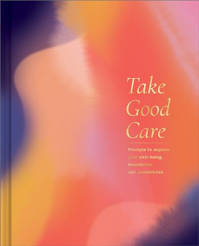 Beispielbild fr Take Good Care: A Guided Journal to Explore Your Well-Being, Boundaries, and Possibilities zum Verkauf von Revaluation Books