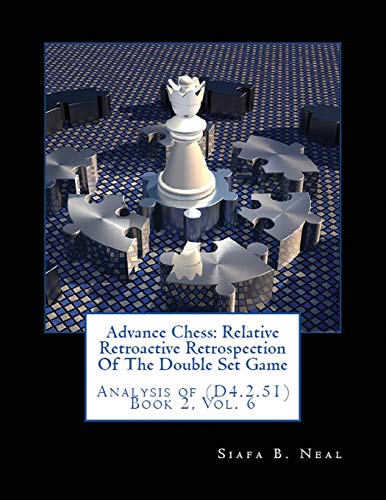 9781970160499: Advance Chess: Relative Retroactive Retrospection of the Double Set Game, Analysis of (D.4.2.51)