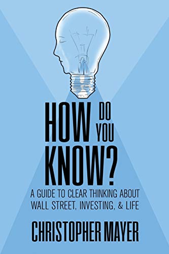 Stock image for How Do You Know? A Guide to Clear Thinking About Wall Street, Investing, and Life for sale by SecondSale