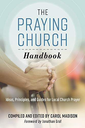 Beispielbild fr The Praying Church Handbook : Ideas, Principles, and Guides for Local Church Prayer zum Verkauf von Better World Books