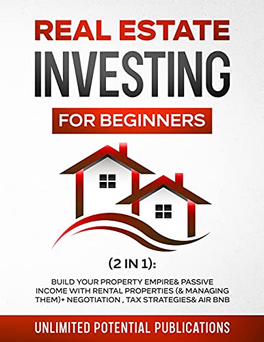 Stock image for Real Estate Investing for Beginners (2 in 1): Build Your Property Empire & Passive Income With Rental Properties (& Managing Them) + Negotiation, Tax Strategies & AirBnB for sale by SecondSale