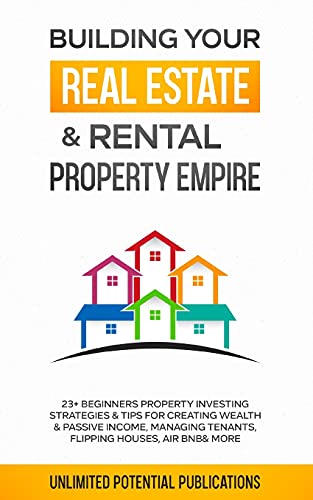 Stock image for Building Your Real Estate & Rental Property Empire: 23+ Beginners Property Investing Strategies & Tips For Creating Wealth & Passive Incom for sale by GreatBookPrices